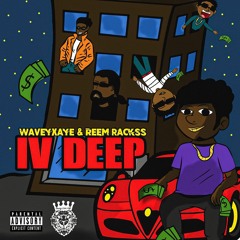 WaveyXaye Ft. Reem Rackss - IV Deep