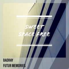 FREE DOWNLOAD: Badray - Futur Memories (Original Mix) [Sweet Space]