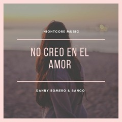 No Creo En El Amor / Danny Romero Ft. Sanco / Nightcore