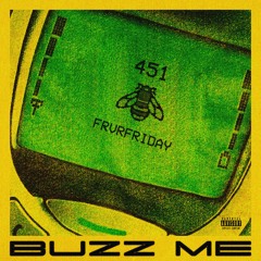 Buzz Me (feat. FRVRFRIDAY)