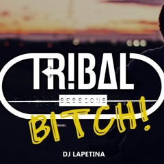 DJ LAPETINA Tribal Bitch Sessions
