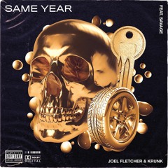 Joel Fletcher & Krunk - Same Year feat. Savage (OUT NOW)