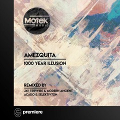 Premiere: Amezquita - 1000 Year Illusion - (Jay Tripwire and Modern Ancient Remix) - Motek Music