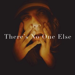 There's No One Else