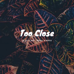 Alex Clare - Too Close (IsmailB Remix)