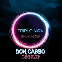 Triplo Max - Shadow (Don Carbo Bootleg)