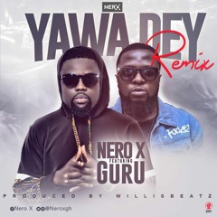 Nero X - Yawa Go Dey remix ft. Guru