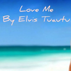 Love Me by Elvis Tuautu [ SAMOAN COVER]