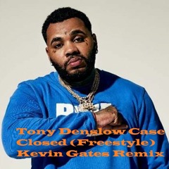 Tony Denslow Case Closed (Freestyle) Kevin Gates Remix
