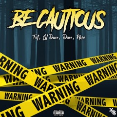 Be Cautious ft. Lil Duce, Duce, & Nno