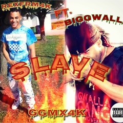 RexFrm4k ft. BigGwalla- slave
