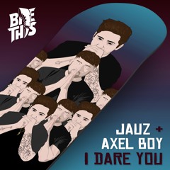 Jauz x Axel Boy - I Dare You
