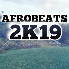 Afrobeats 2K19 Mix