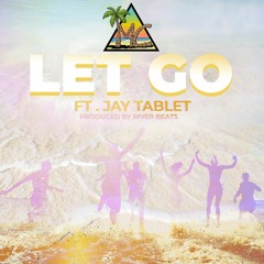 Let GO (Feat. Jay Tablet) (Prod. River Beats)