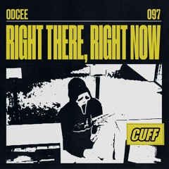 ODCEE - Right There, Right Now [CUFF]