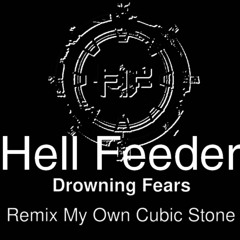 Hell Feeder - Drowning Fears (My Own Cubic Stone Remix)