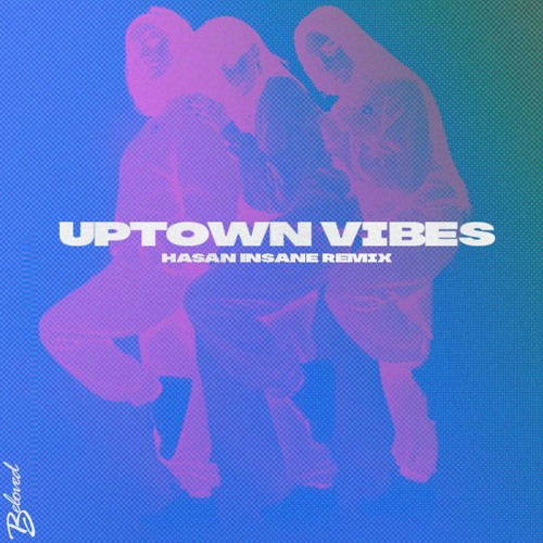 Uptown V1bes (HASAN INSANE REMIX)
