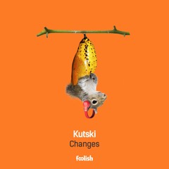 Kutski - Changes