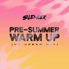 Silencer - Pre-Summer Warm Up (UK Urban Mix) 2019