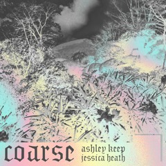 Coarse (feat. Jessica Heath)