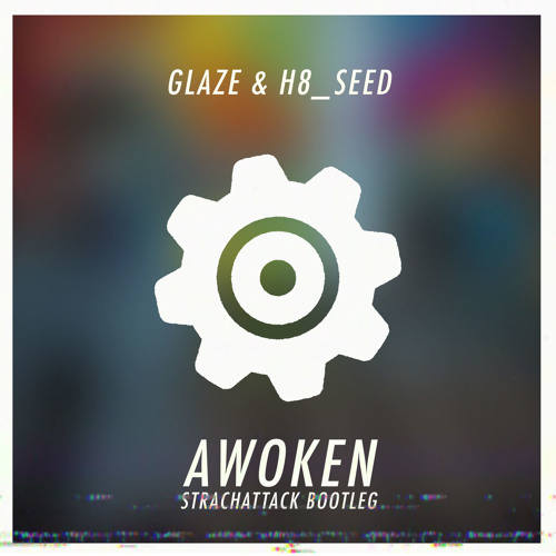 Glaze & H8_Seed - Awoken [StrachAttack Bootleg]