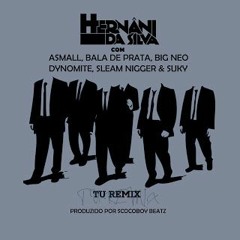 Hernâni (c Bala de Prata, Sleam Nigger, A Small, Suky, Dynomite e Big Neo) - Tu RMX