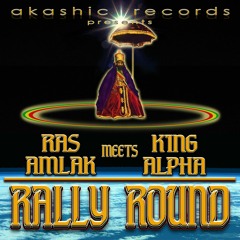 Ras Amlak & King Alpha - Rally Round & Rally Round Dub