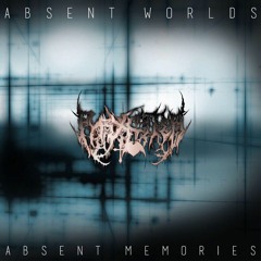 Absent Worlds, Absent Memories