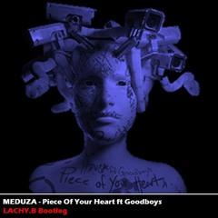 MEDUZA - Piece of Your Heart ft. Goodboys (LACHY.B Bootleg)Free DL