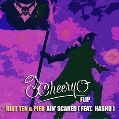 Riot Ten & Pierce - Ain't Scared (Feat. Hashu)(Cheery-O Flip)