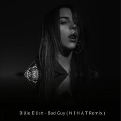 Billie Eilish - Bad Guy ( N I H A T Remix )