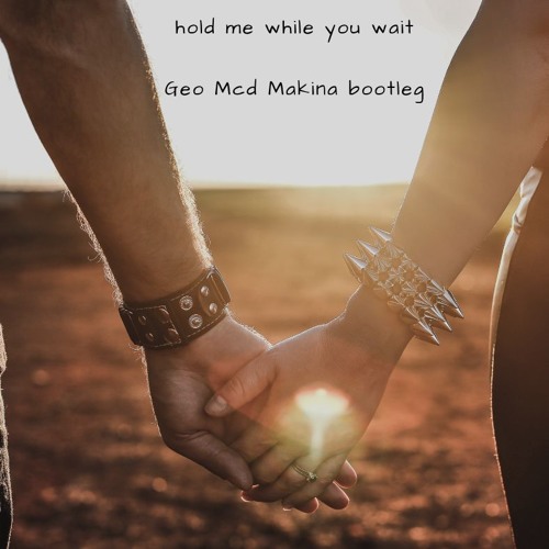 Lewis Capaldi - Hold Me While U Wait - Geo Mcd Makina Bootleg