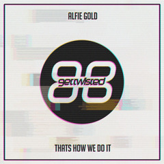GTR128: Alfie Gold - Thats How We Do It