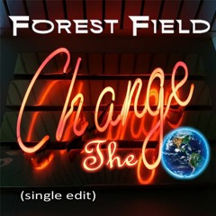 Forest Field - Change The World (single edit)