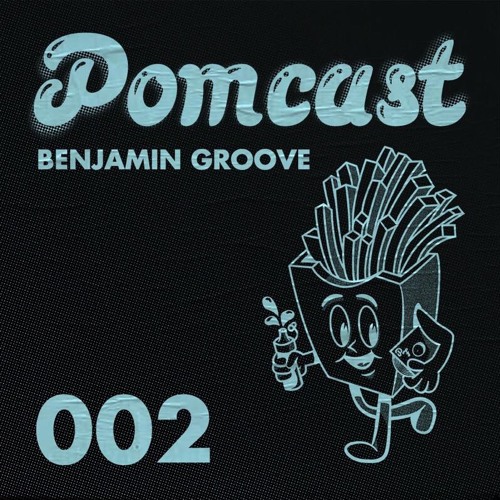 Pomcast Episode 002 - Benjamin Groove