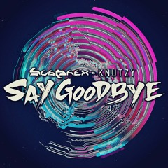 SubPhex & Knutzy - Say Goodbye