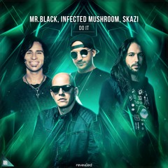 MR.BLACK, Infected Mushroom, SKAZI - Do It