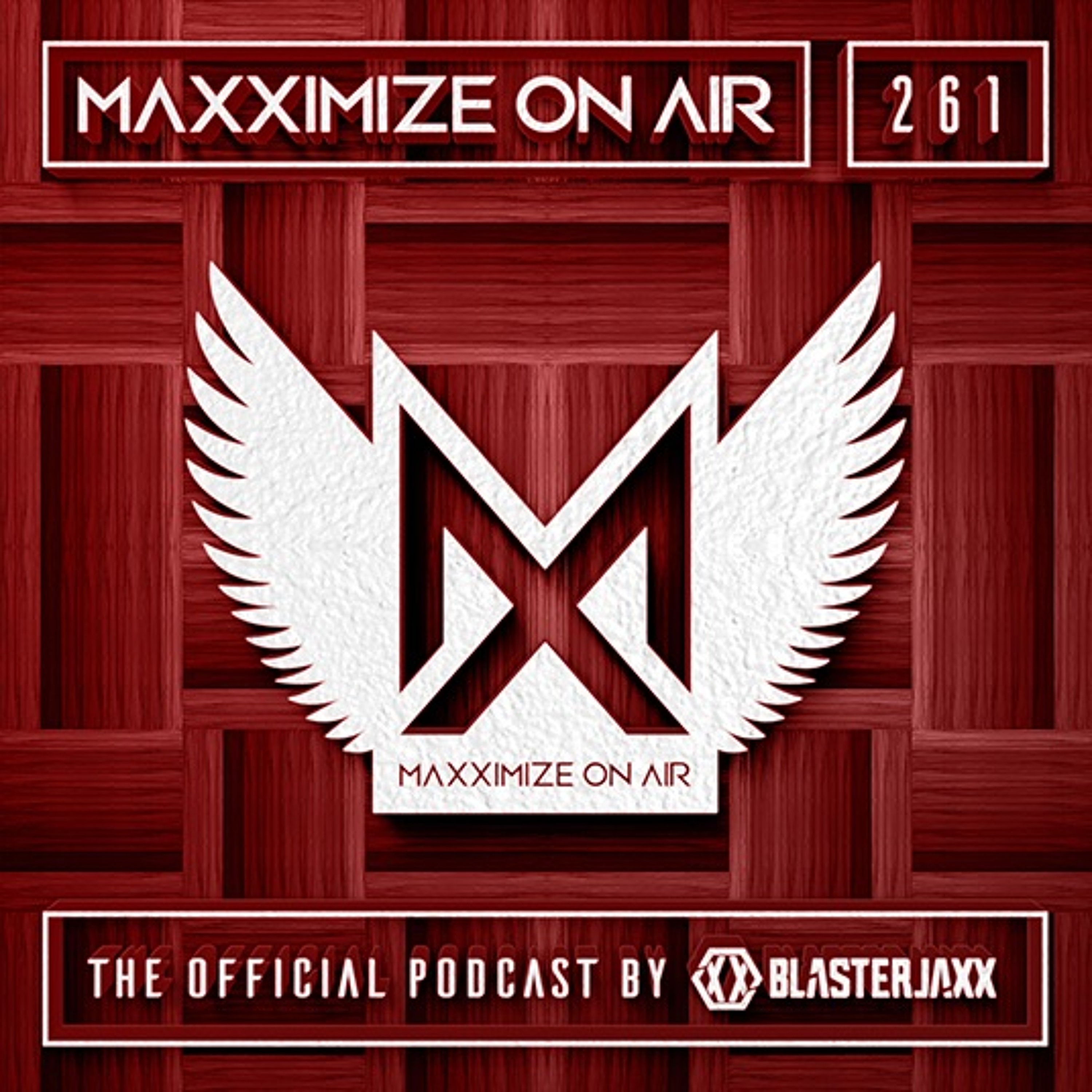 Blasterjaxx present Maxximize On Air #261