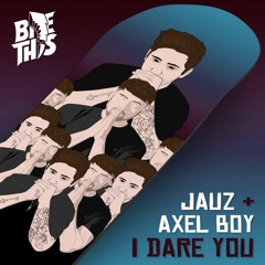 Axel Boy & Jauz - I Dare You