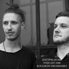 Knüppelmusik - Podcast #006 - Kollektiv Fischmarkt