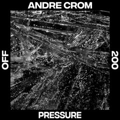 Andre Crom - Pressure - OFF200
