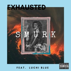 exhausted - smurk  (Feat. Luchi Blue)