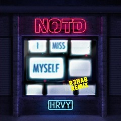 NOTD  HRVY - I Miss Myself (R3HAB Remix)