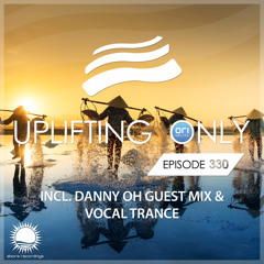 Uplifting Only 330  [No Talking] (June 6, 2019) (incl. Danny Oh Guestmix) [incl. Vocal Trance]