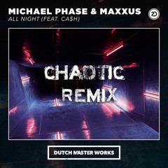 Michael Phase & Maxxus Ft. Ca$h - All Night (Chaotic REMIX)