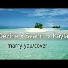 Marry You - Dezine ft. Seanrii & Kayla