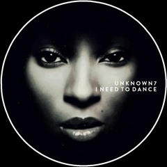 Unknown7 - I Need To Dance (Original Mix)