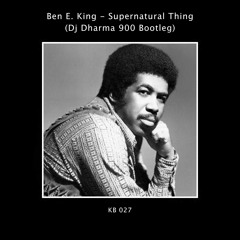 Ben E King - Supernatural Thing (Dj Dharma 900 Bootleg)