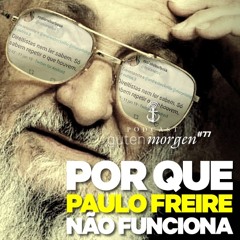 77: Por que Paulo Freire não funciona