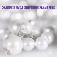 Counterfeit Jewels - Stephan Lipinski / Jamie Rhind